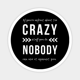 Funny quote If You're Up Front About The Crazy Stuff Magnet